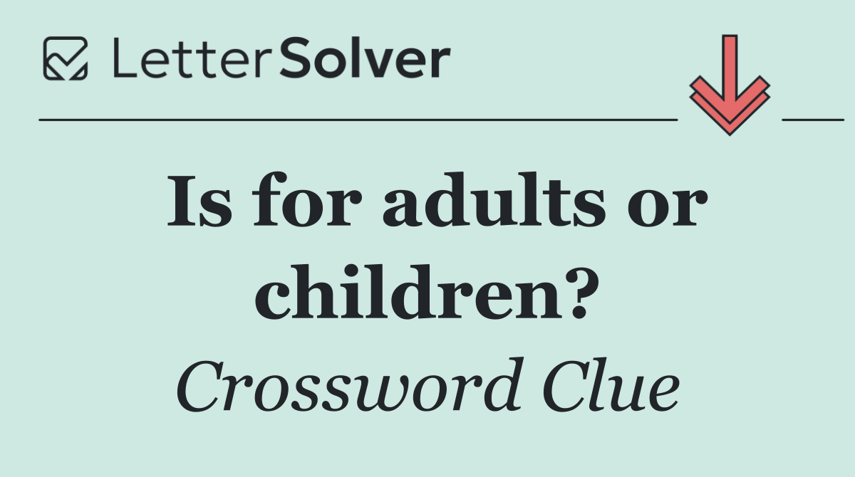 Is for adults or children?