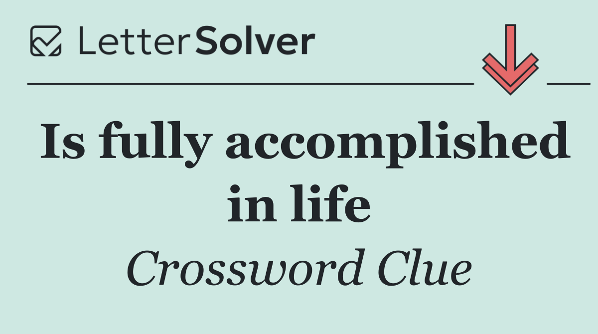 Is fully accomplished in life