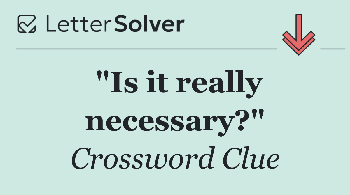 "Is it really necessary?"
