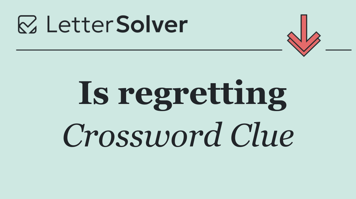 Is regretting
