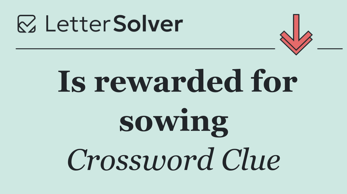 Is rewarded for sowing