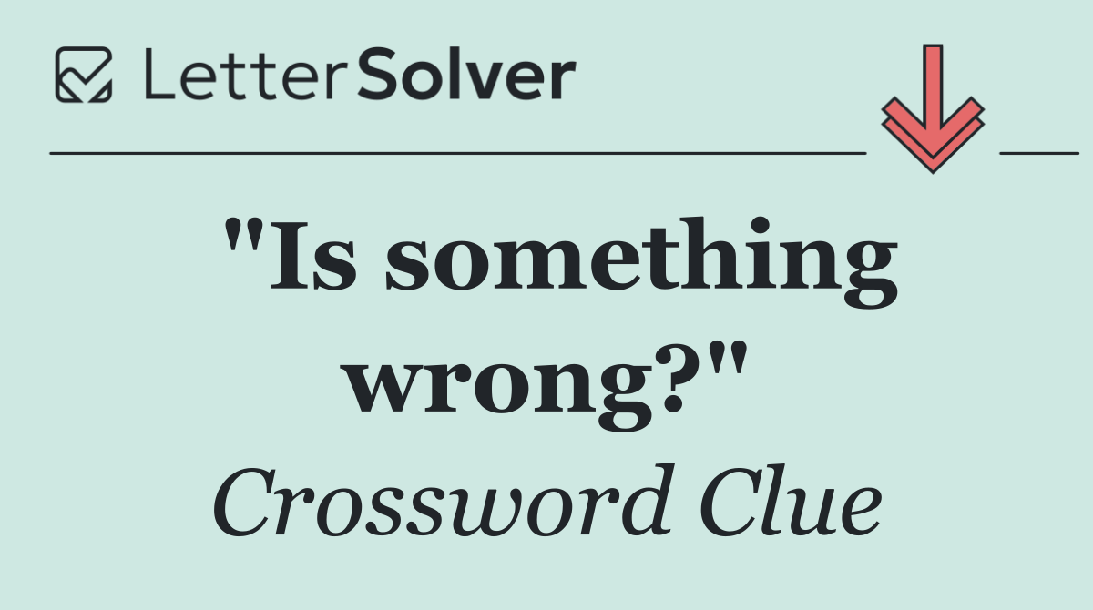"Is something wrong?"