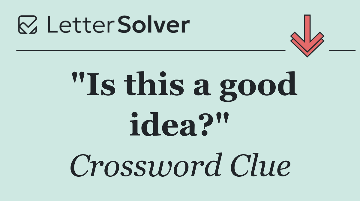 "Is this a good idea?"