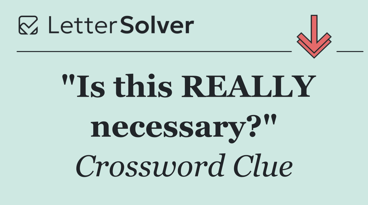"Is this REALLY necessary?"