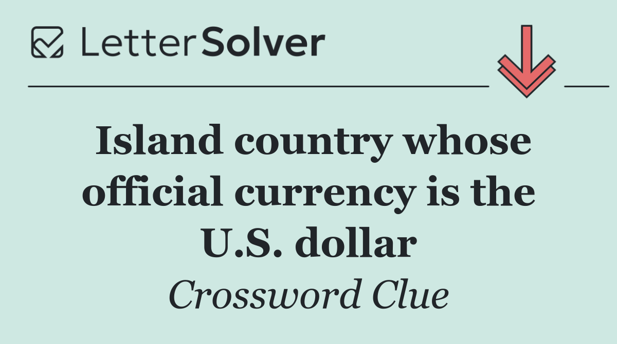 Island country whose official currency is the U.S. dollar