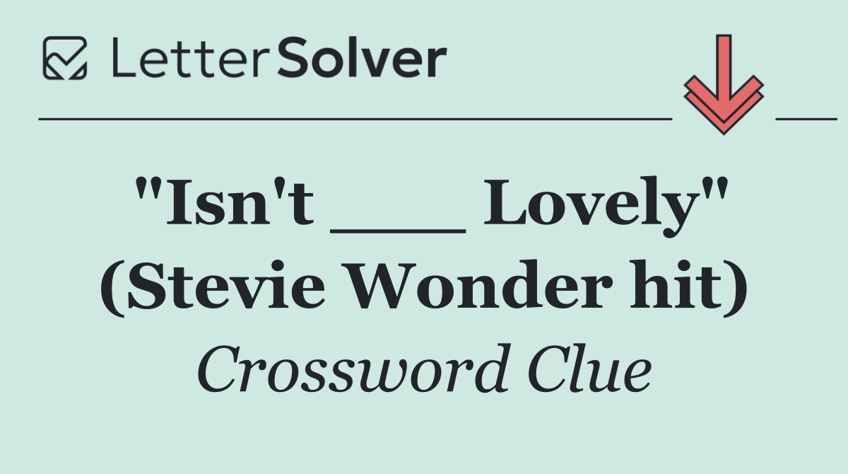"Isn't ___ Lovely" (Stevie Wonder hit)