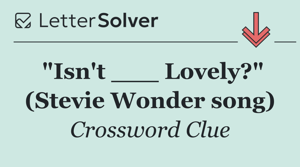 "Isn't ___ Lovely?" (Stevie Wonder song)