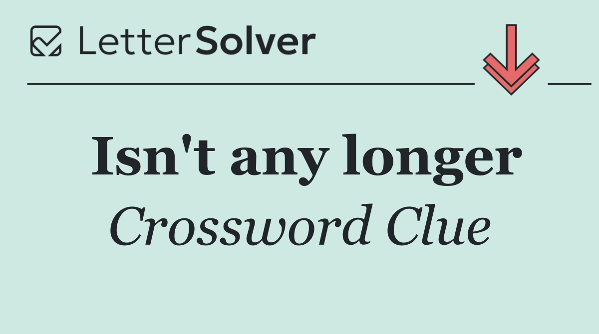 Isn't any longer