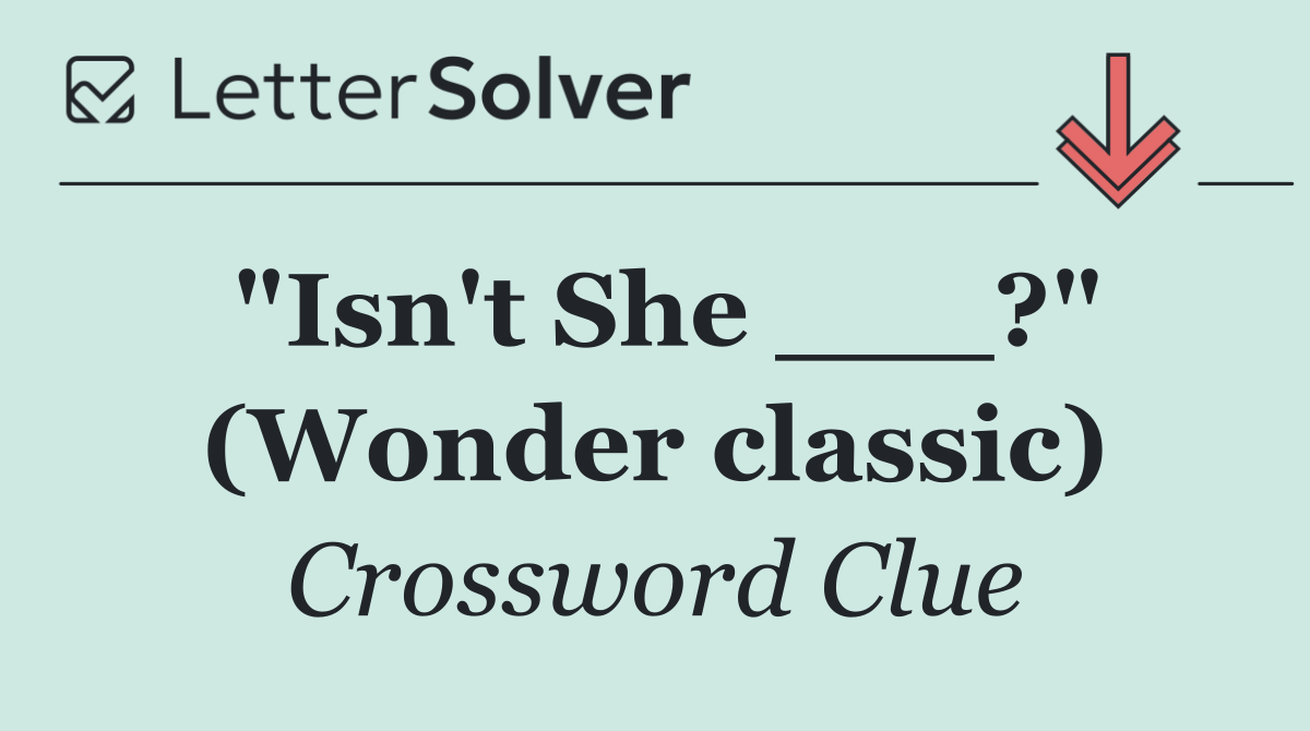"Isn't She ___?" (Wonder classic)