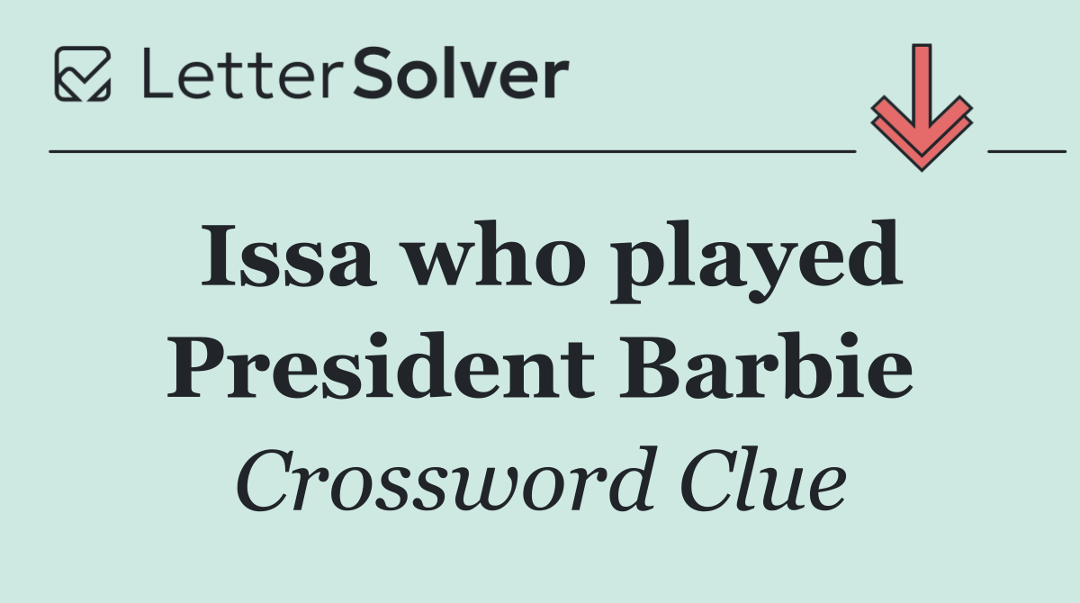 Issa who played President Barbie