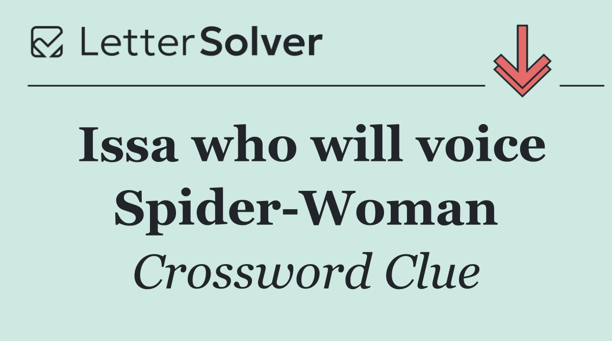 Issa who will voice Spider Woman