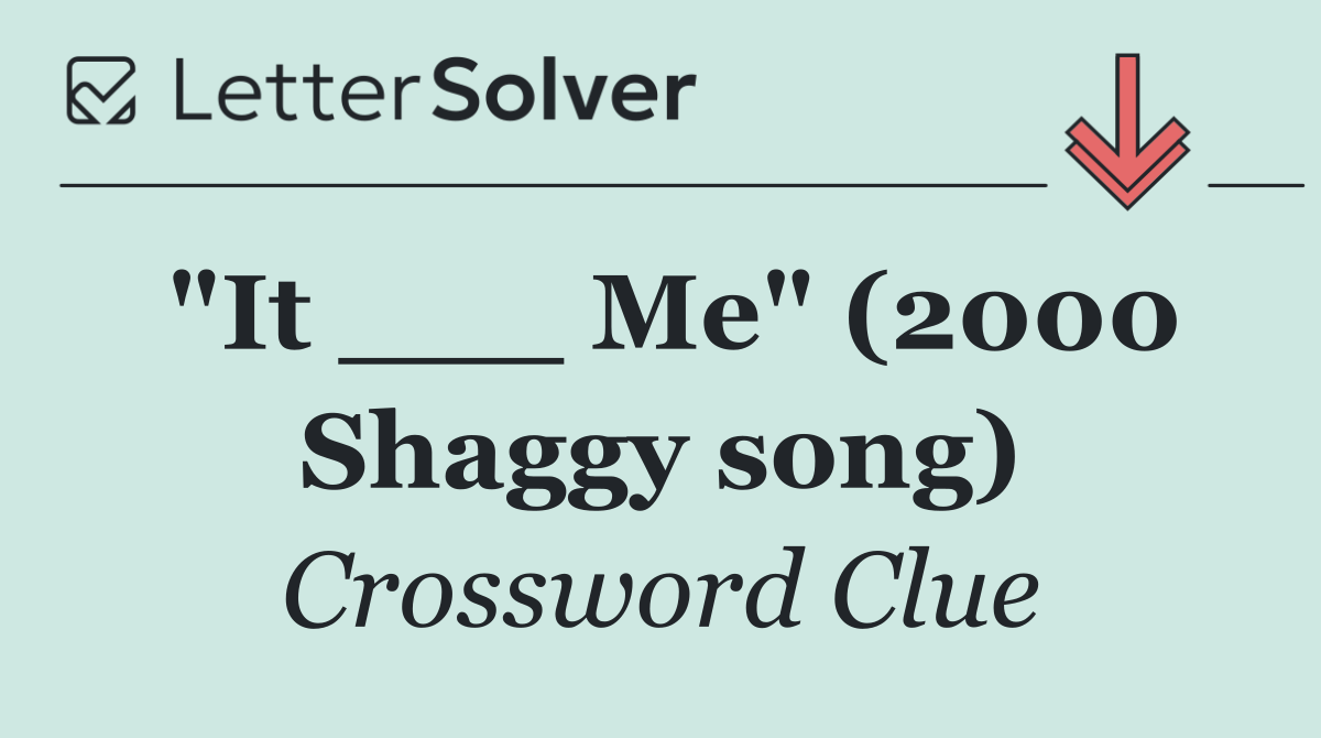 "It ___ Me" (2000 Shaggy song)