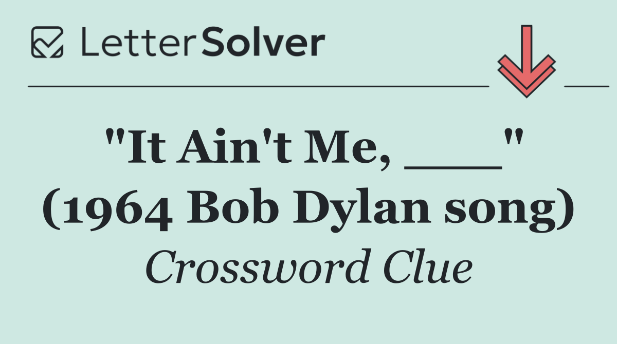 "It Ain't Me, ___" (1964 Bob Dylan song)