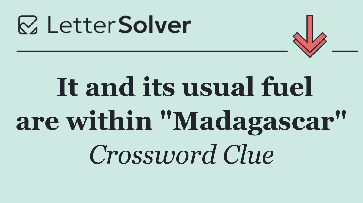 It and its usual fuel are within "Madagascar"