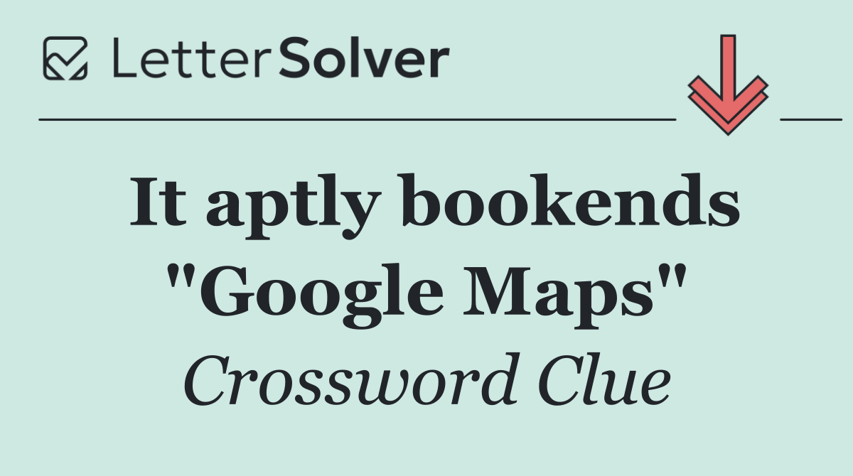 It aptly bookends "Google Maps"