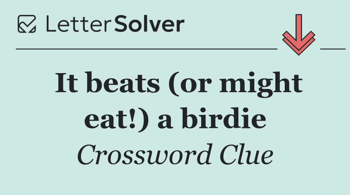 It beats (or might eat!) a birdie