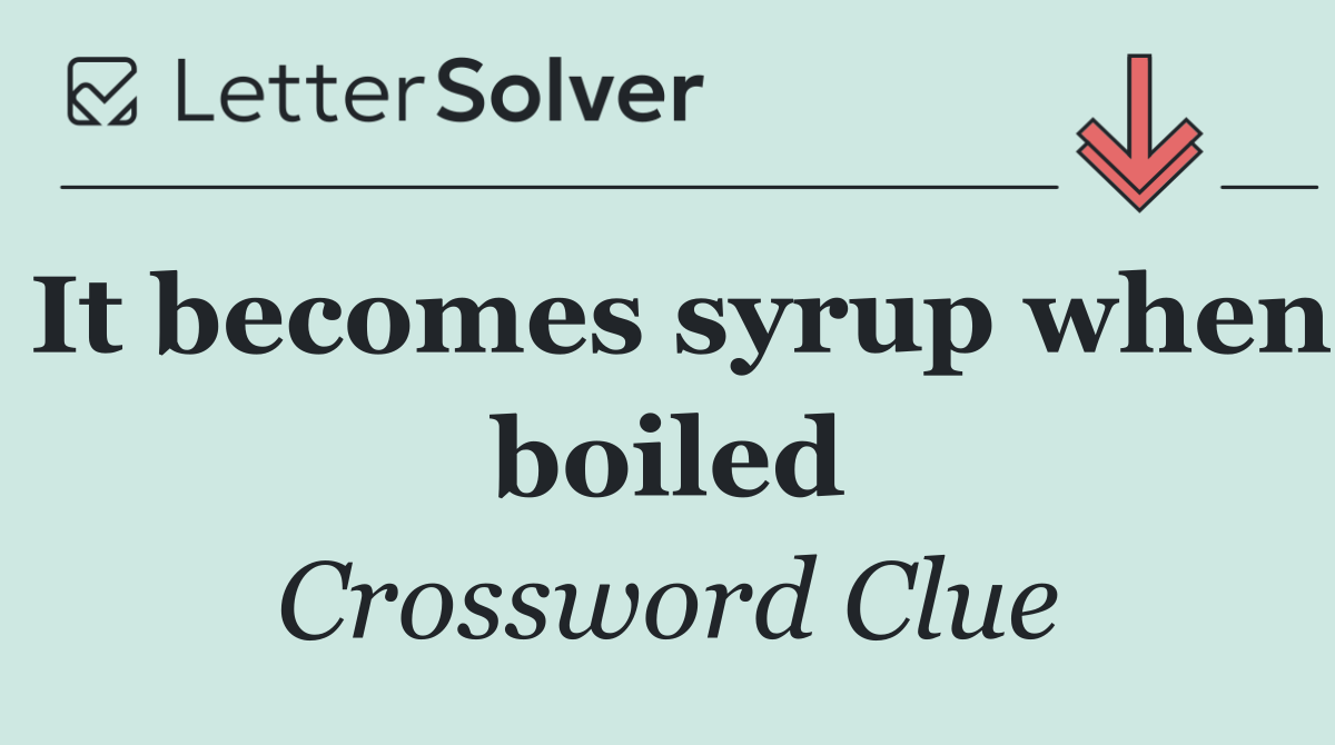 It becomes syrup when boiled