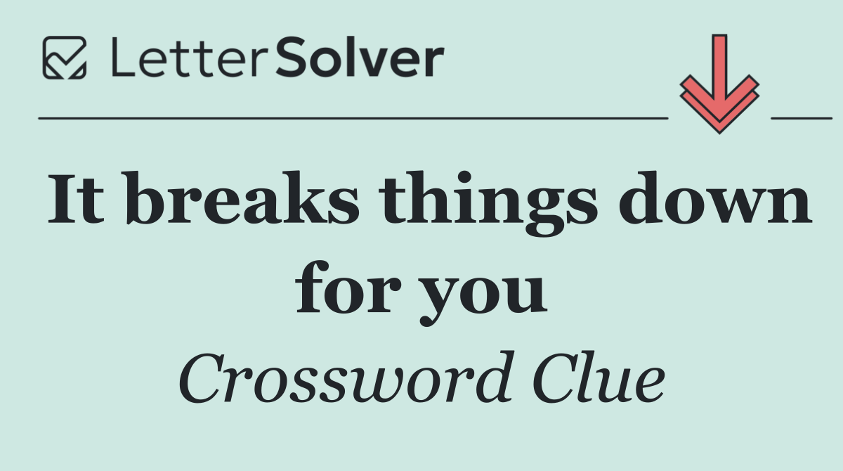 It breaks things down for you