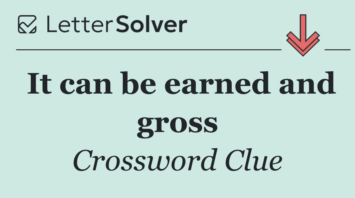 It can be earned and gross