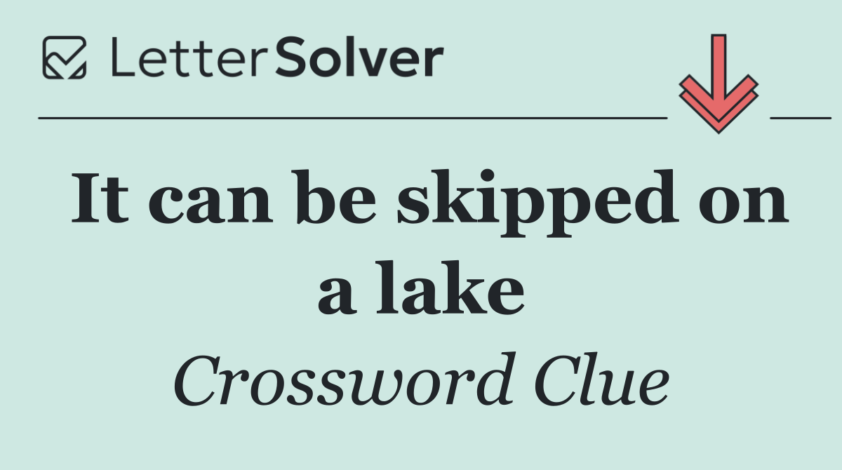 It can be skipped on a lake