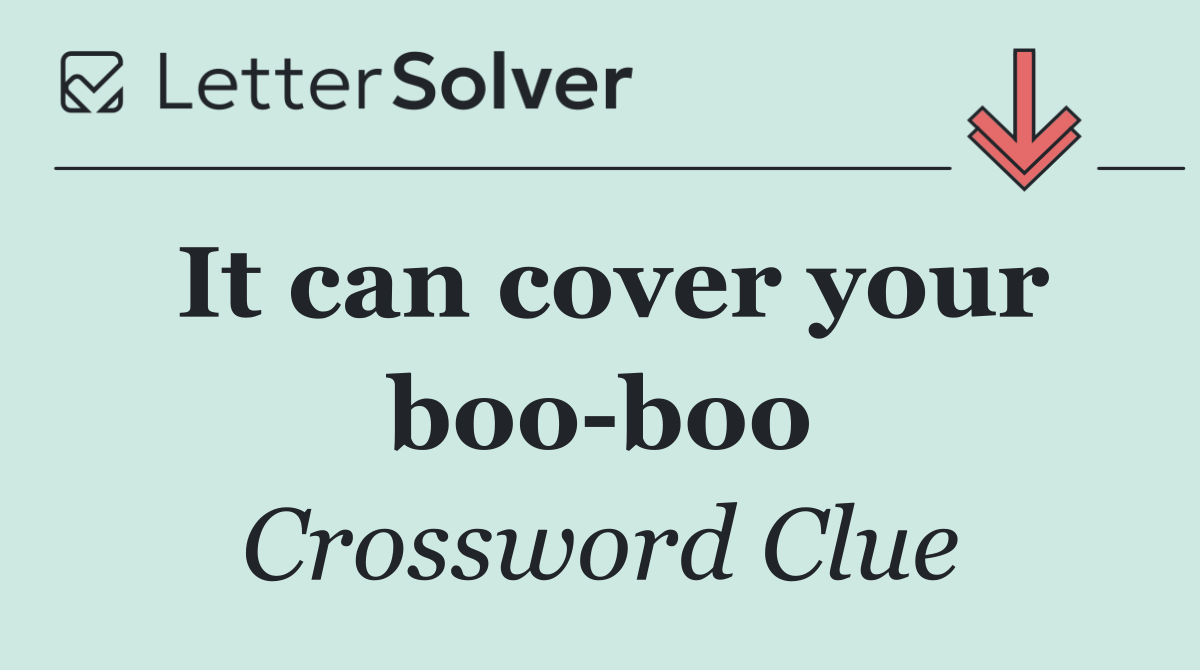 It can cover your boo boo
