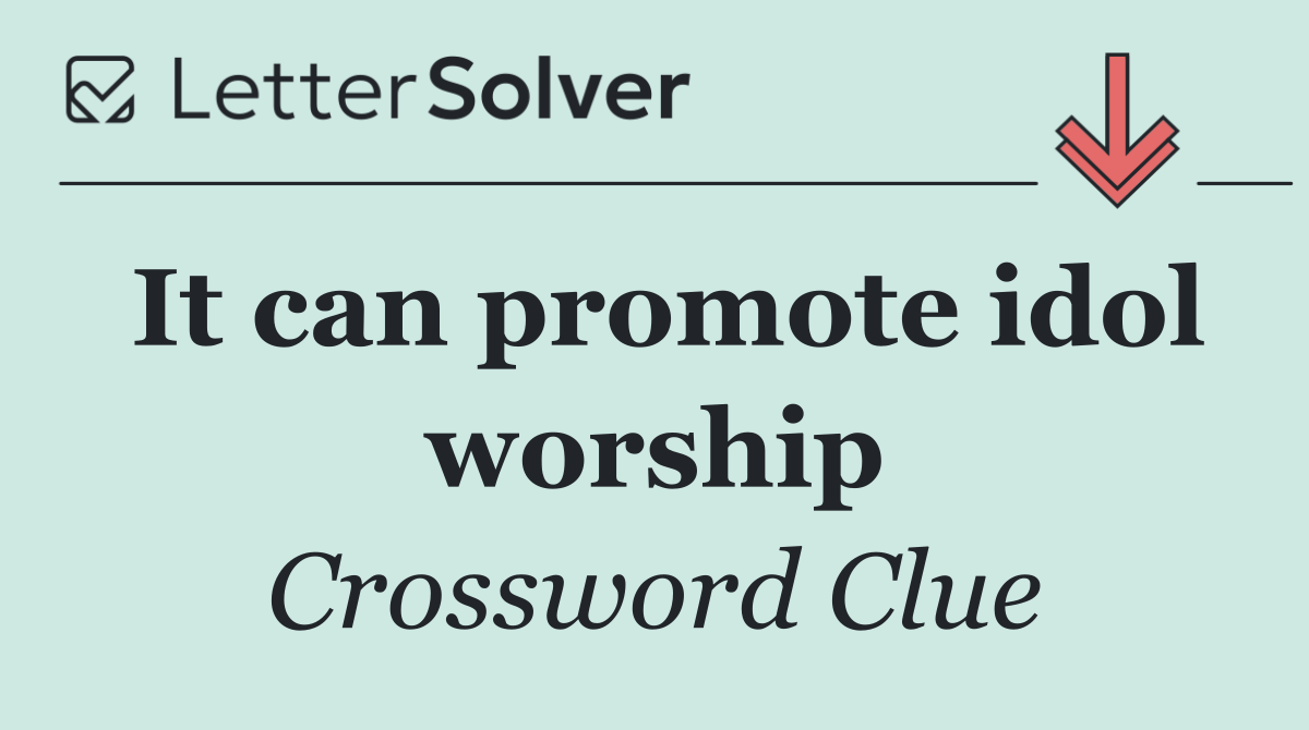 It can promote idol worship