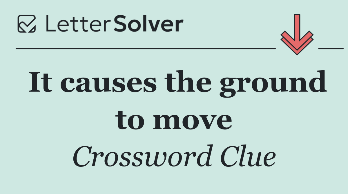 It causes the ground to move