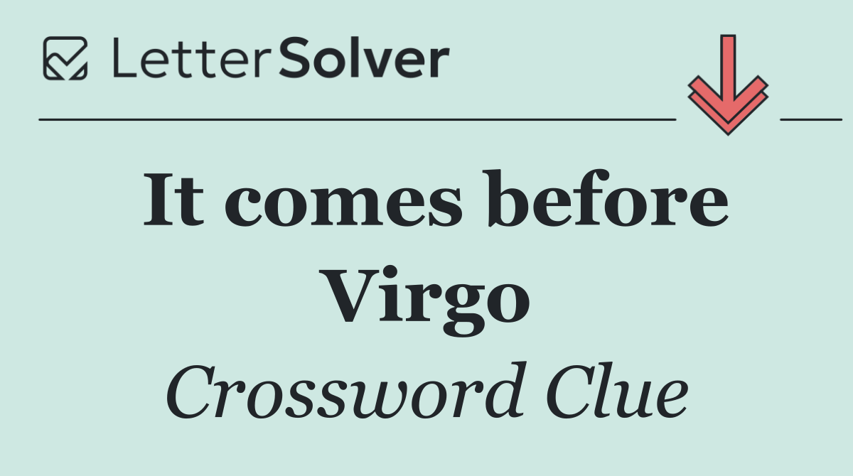 It comes before Virgo