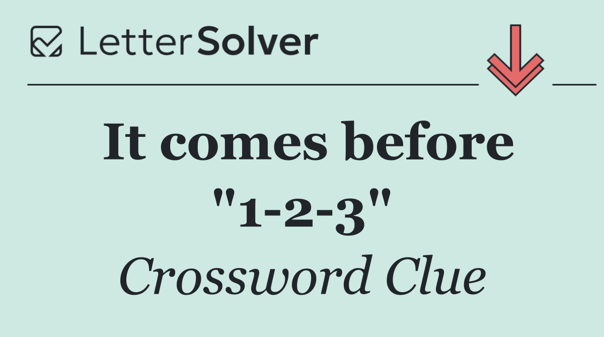 It comes before "1 2 3"