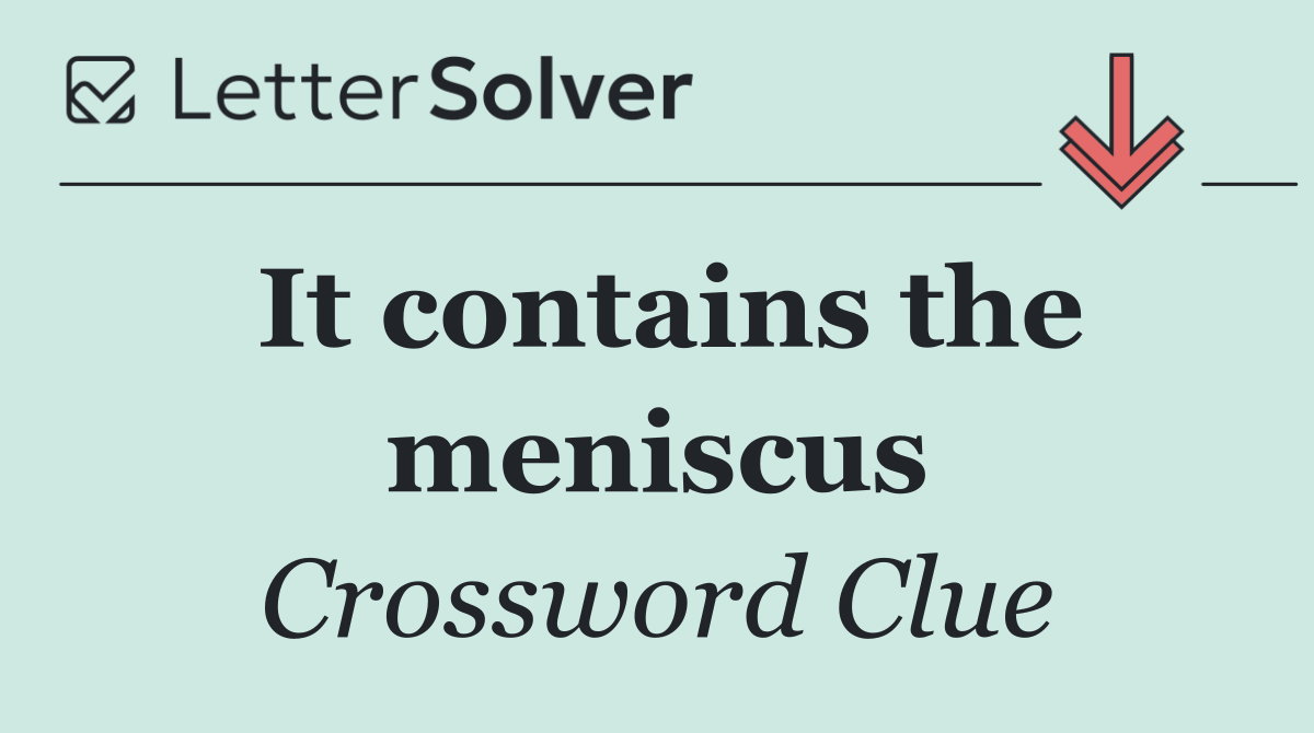 It contains the meniscus