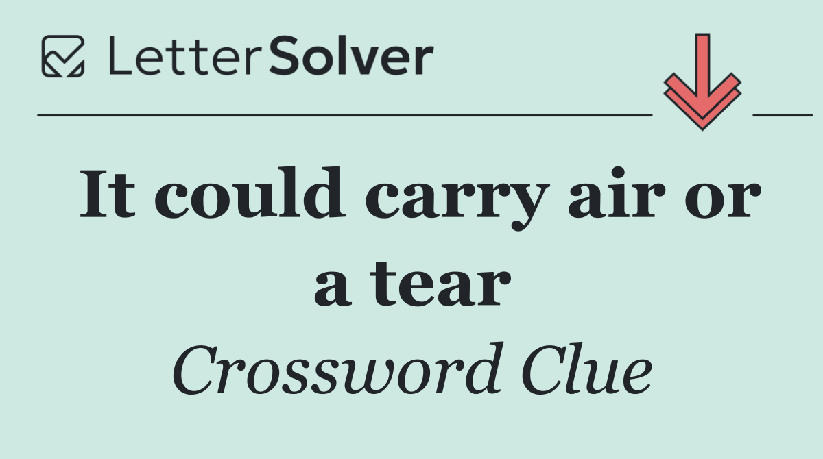 It could carry air or a tear