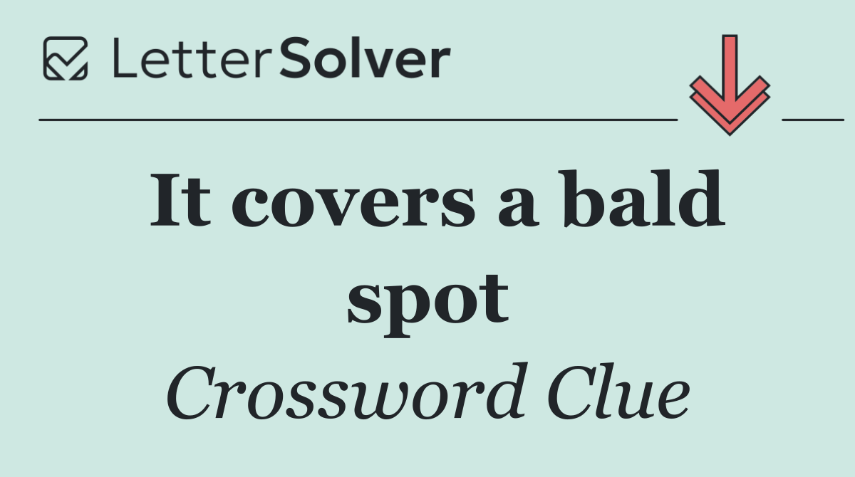 It covers a bald spot