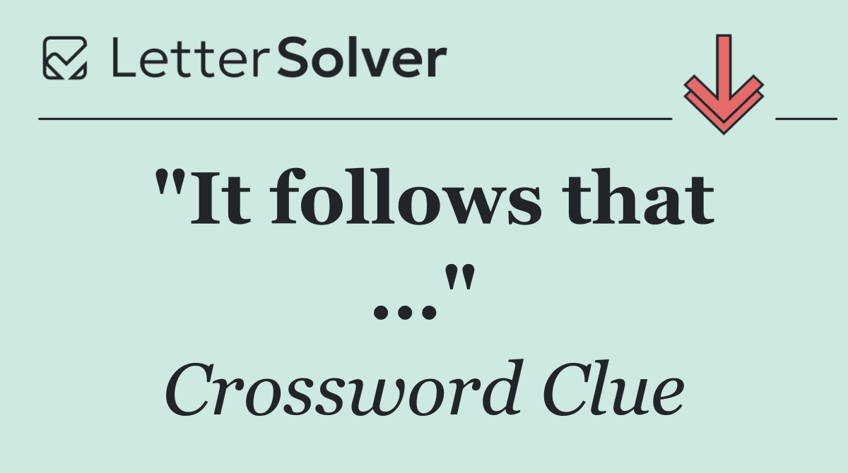 "It follows that ..."