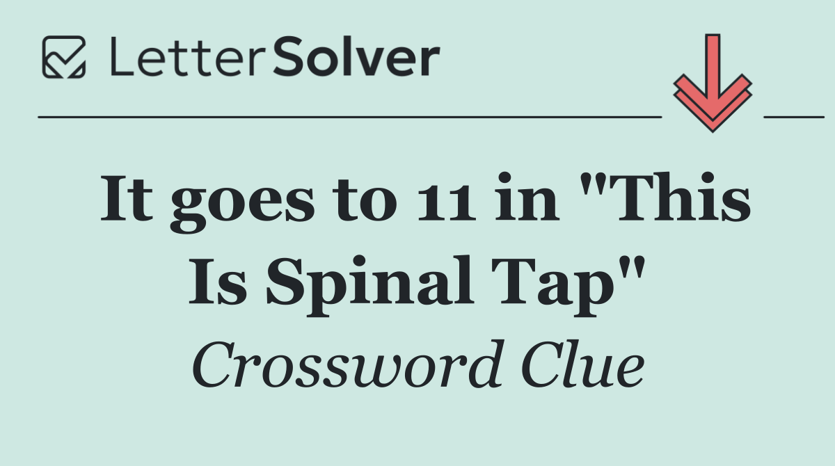 It goes to 11 in "This Is Spinal Tap"
