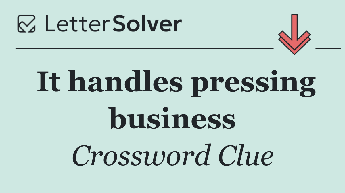 It handles pressing business