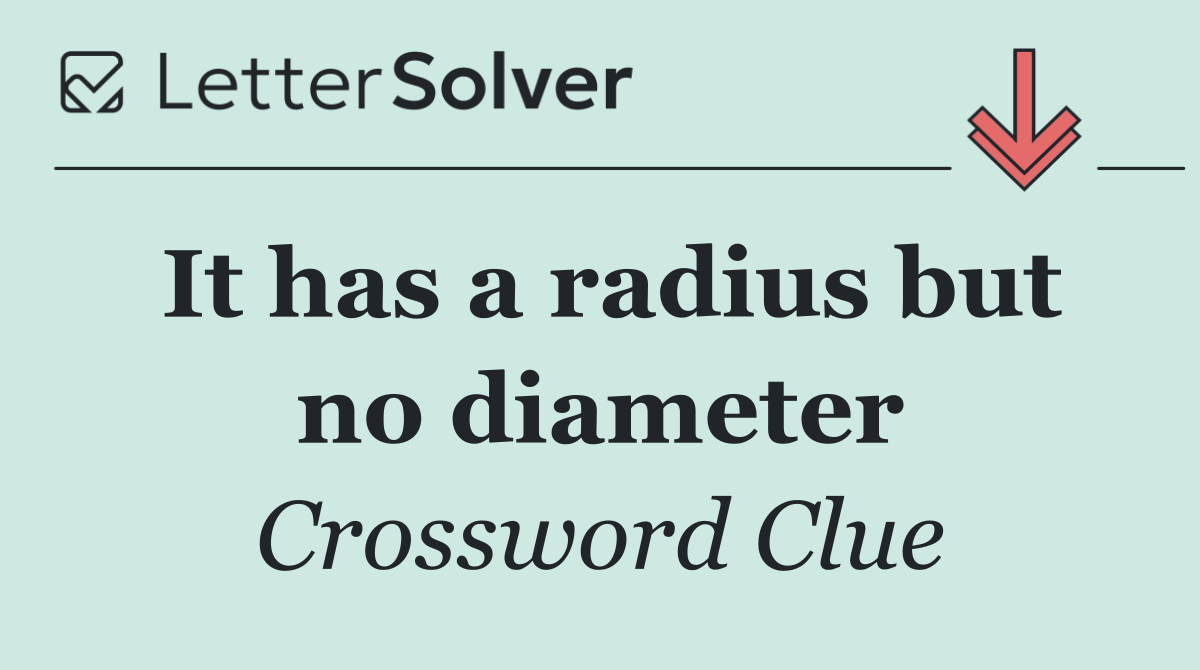 It has a radius but no diameter