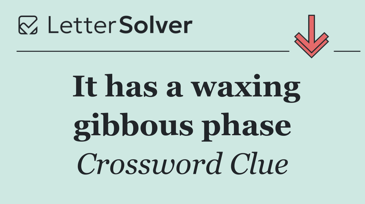 It has a waxing gibbous phase