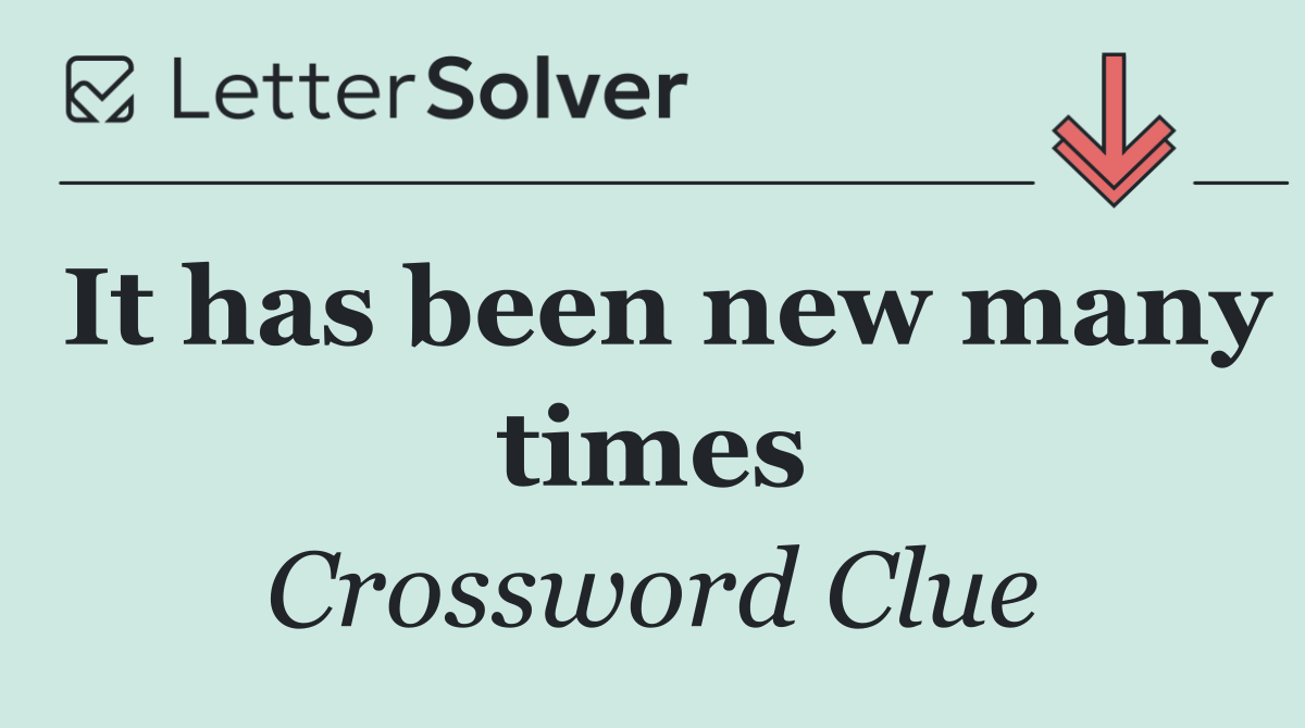 It has been new many times