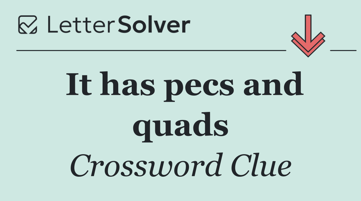 It has pecs and quads