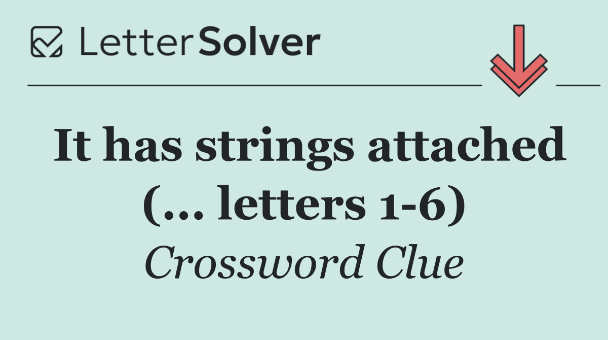 It has strings attached (... letters 1 6)