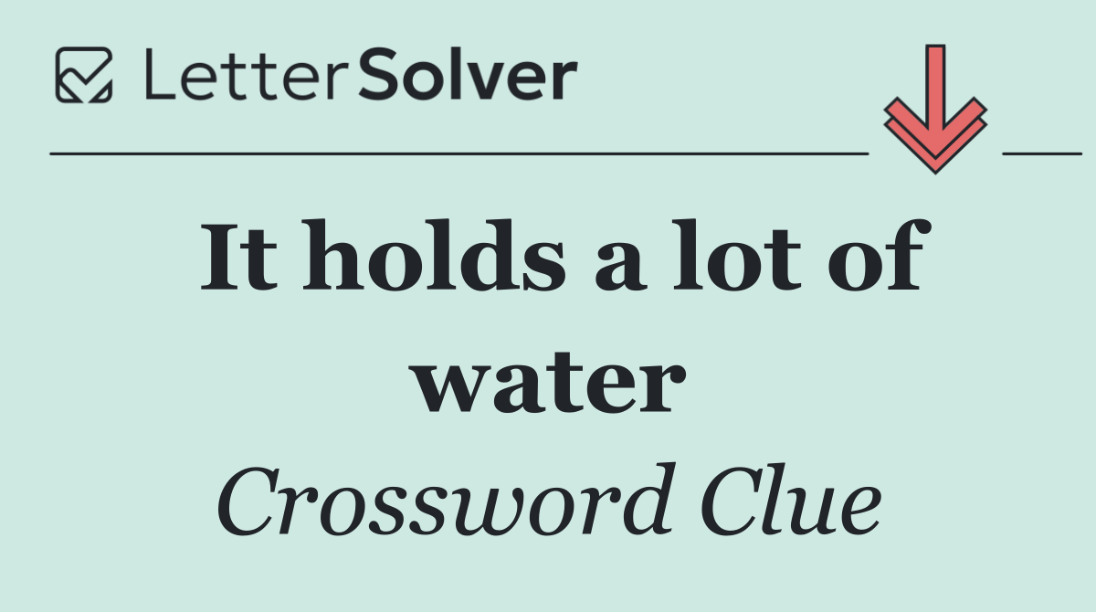 It holds a lot of water