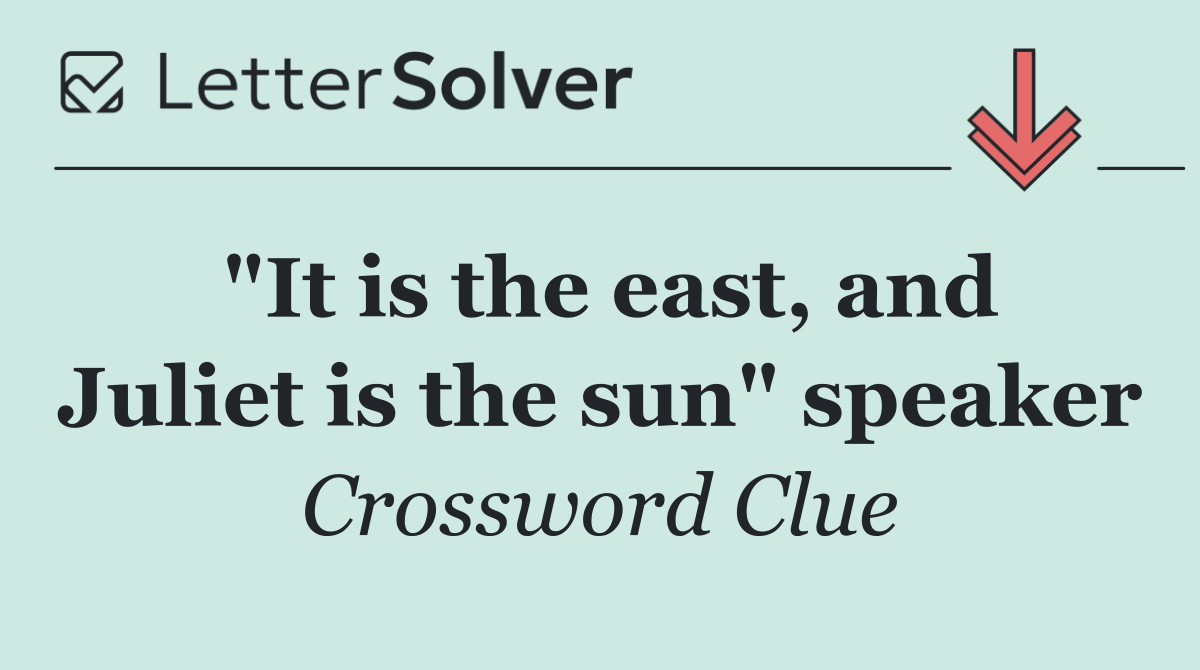 "It is the east, and Juliet is the sun" speaker