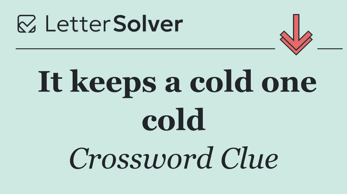 It keeps a cold one cold