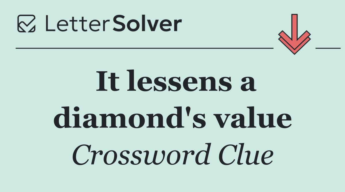 It lessens a diamond's value