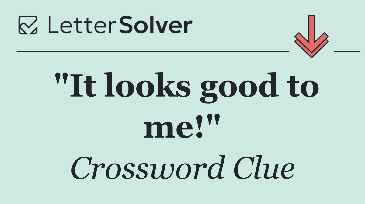 "It looks good to me!"