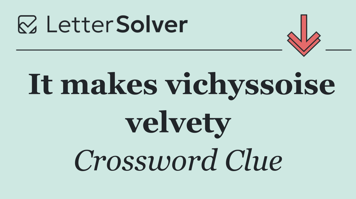 It makes vichyssoise velvety
