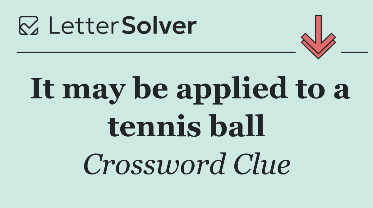 It may be applied to a tennis ball