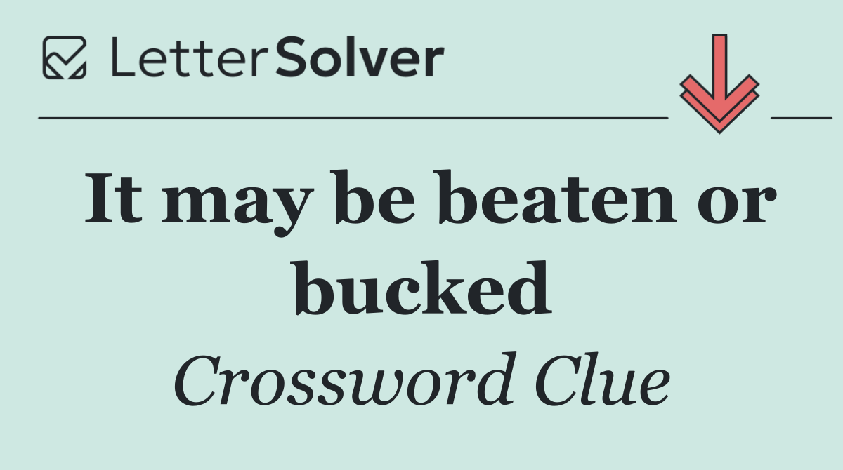 It may be beaten or bucked