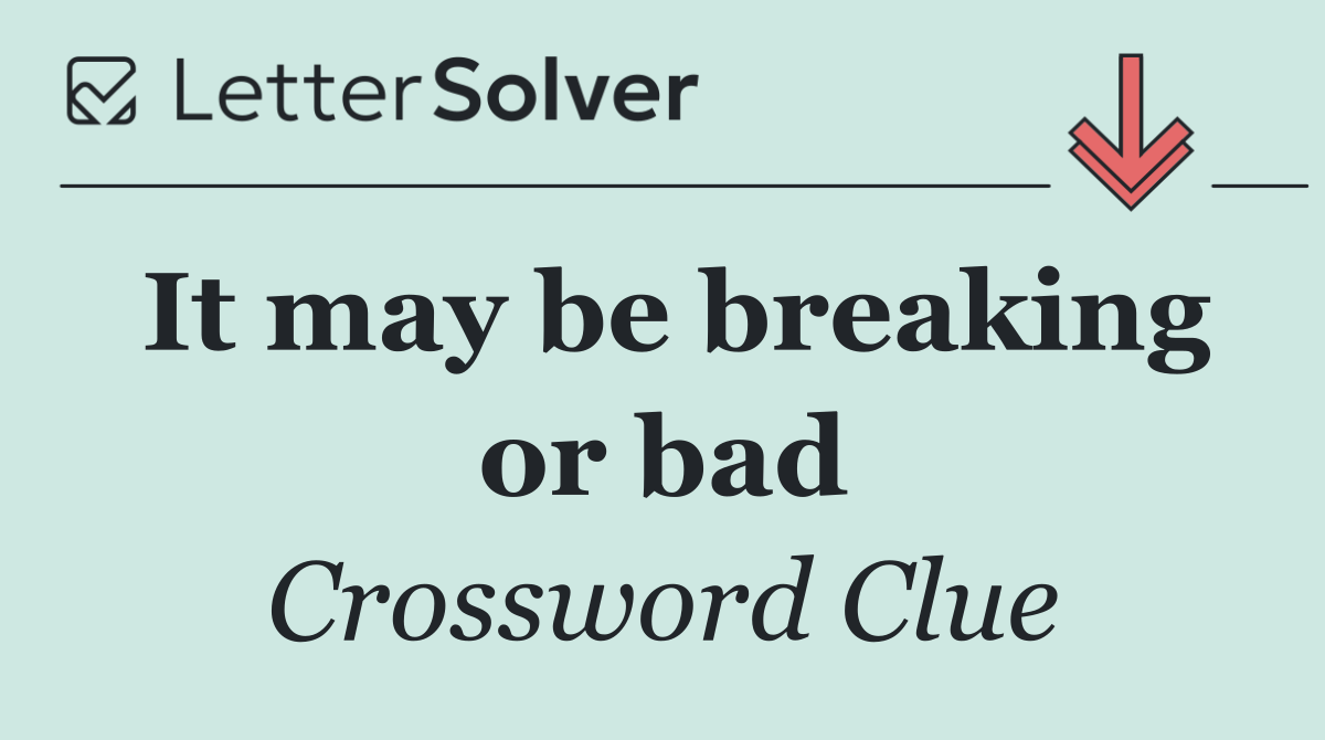 It may be breaking or bad