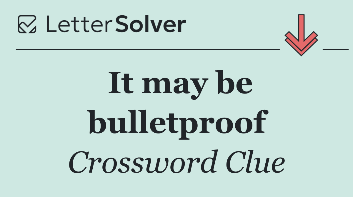 It may be bulletproof